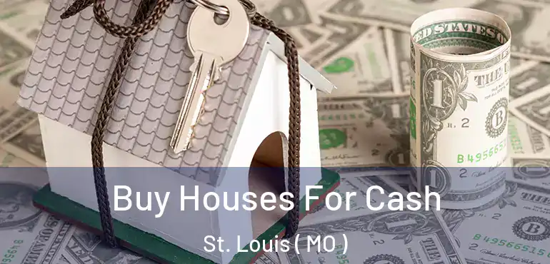  Buy Houses For Cash St. Louis ( MO )