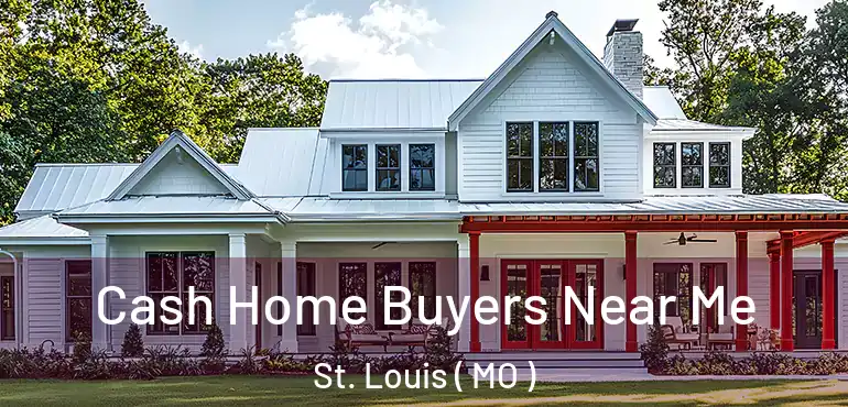  Cash Home Buyers Near Me St. Louis ( MO )
