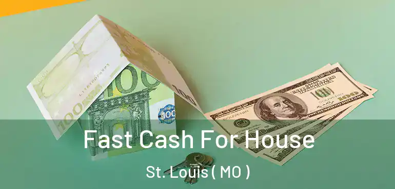  Fast Cash For House St. Louis ( MO )