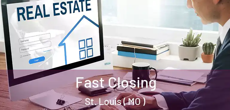  Fast Closing St. Louis ( MO )