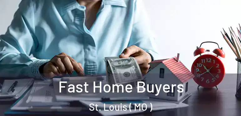 Fast Home Buyers St. Louis ( MO )
