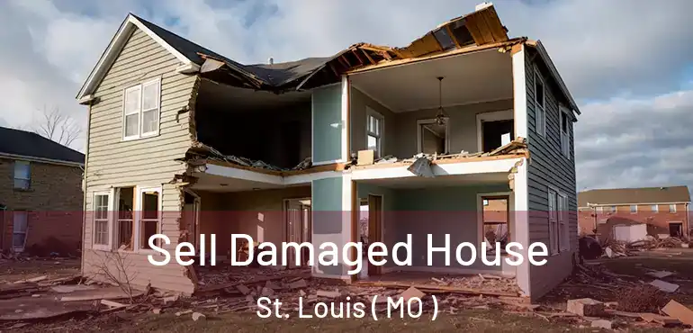  Sell Damaged House St. Louis ( MO )