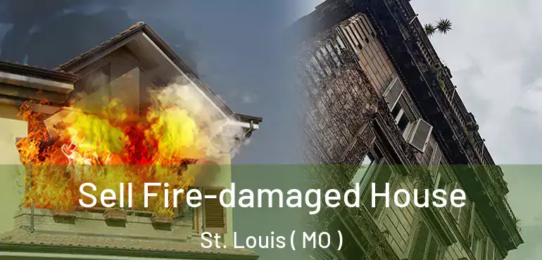  Sell Fire-damaged House St. Louis ( MO )