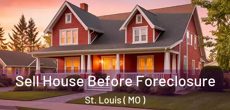  Sell House Before Foreclosure St. Louis ( MO )