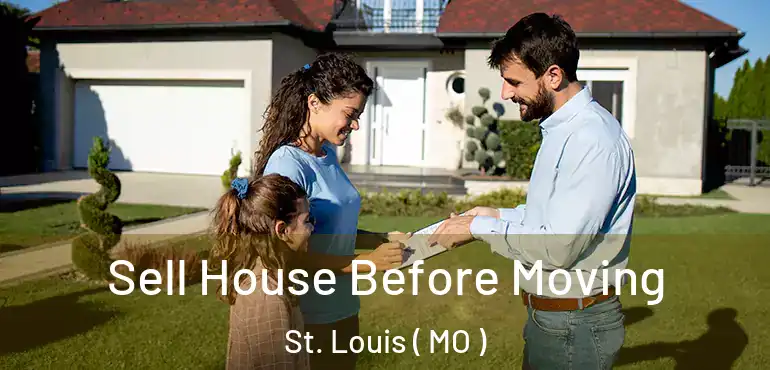  Sell House Before Moving St. Louis ( MO )