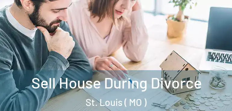  Sell House During Divorce St. Louis ( MO )