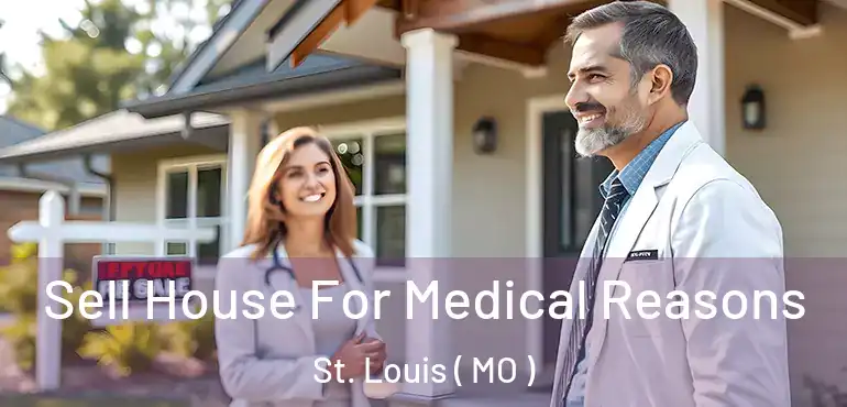  Sell House For Medical Reasons St. Louis ( MO )