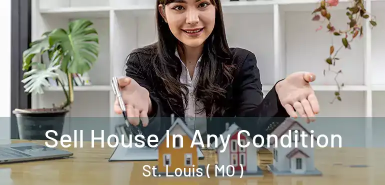 Sell House In Any Condition St. Louis ( MO )
