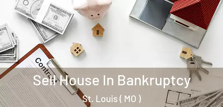  Sell House In Bankruptcy St. Louis ( MO )