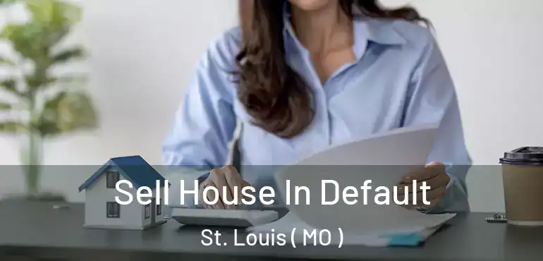 Sell House In Default St. Louis ( MO )