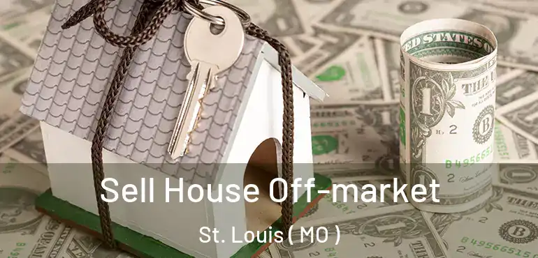  Sell House Off-market St. Louis ( MO )