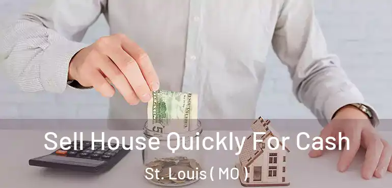  Sell House Quickly For Cash St. Louis ( MO )