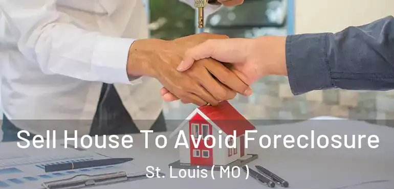 Sell House To Avoid Foreclosure St. Louis ( MO )