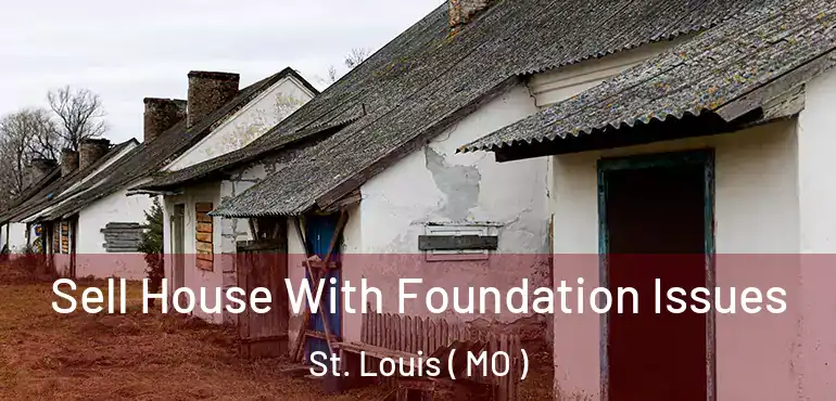 Sell House With Foundation Issues St. Louis ( MO )