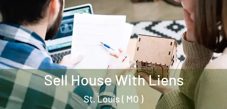  Sell House With Liens St. Louis ( MO )
