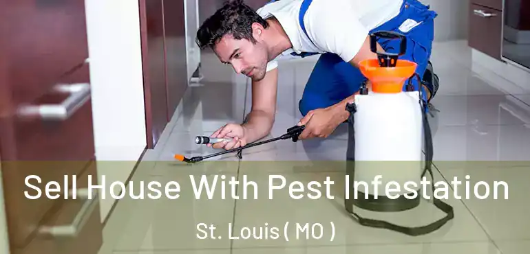  Sell House With Pest Infestation St. Louis ( MO )