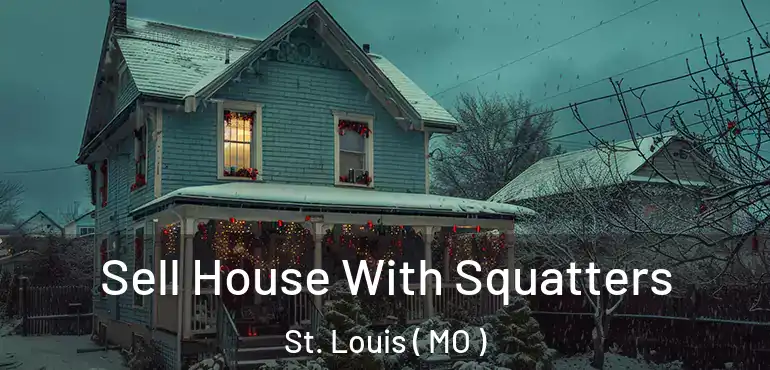  Sell House With Squatters St. Louis ( MO )