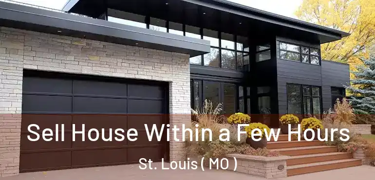  Sell House Within a Few Hours St. Louis ( MO )
