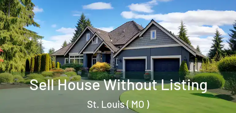  Sell House Without Listing St. Louis ( MO )