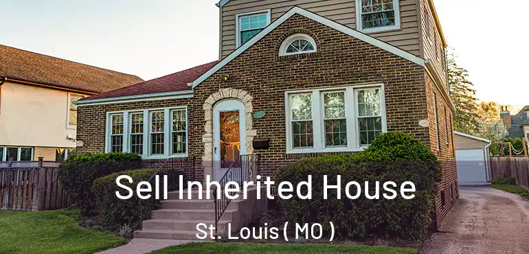  Sell Inherited House St. Louis ( MO )