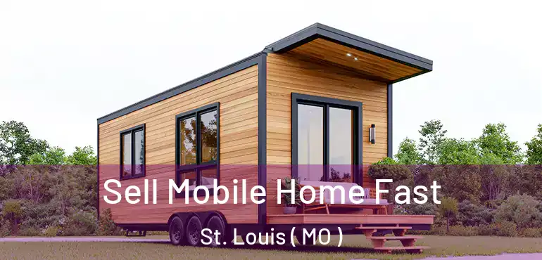  Sell Mobile Home Fast St. Louis ( MO )