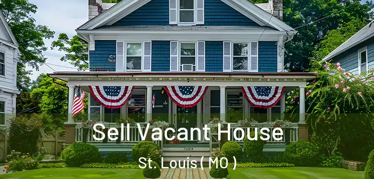  Sell Vacant House St. Louis ( MO )