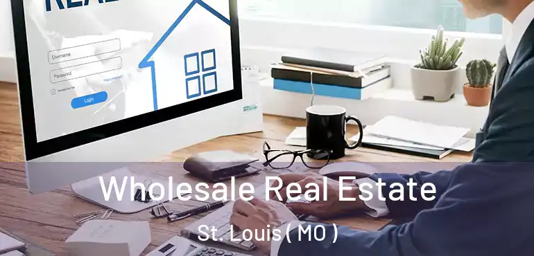  Wholesale Real Estate St. Louis ( MO )